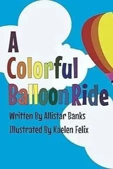 A Colorful Balloon Ride by Allistar Banks & Kaelen Felix, Children's book cover on IndieFiction