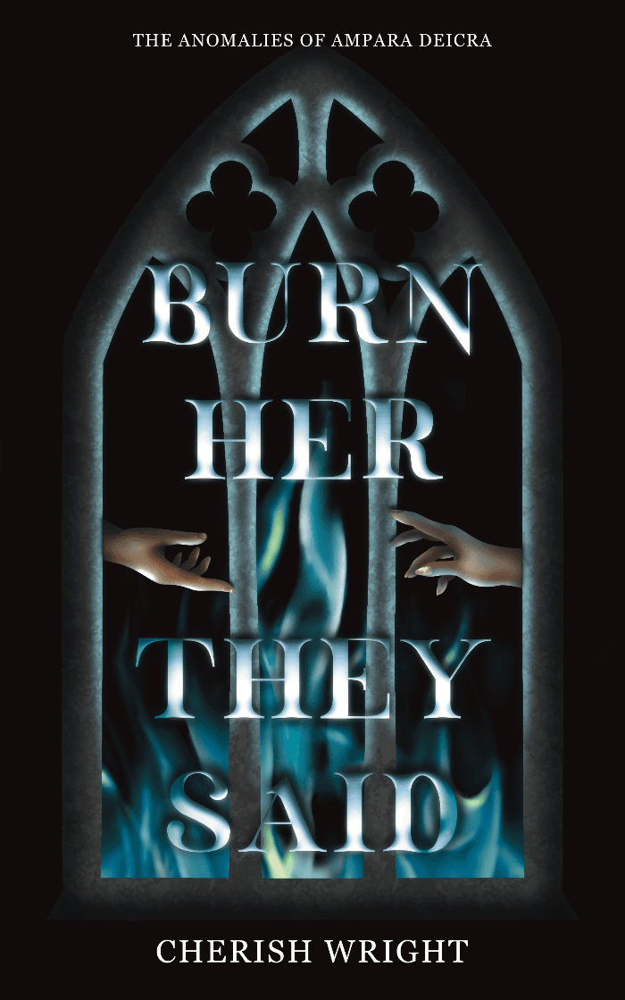 The cover for Burn Her They Said by Cherish Wright has a gray, arched cathedral window features blue flames rising from the bottom with two characters hands reaching for each other across the middle.