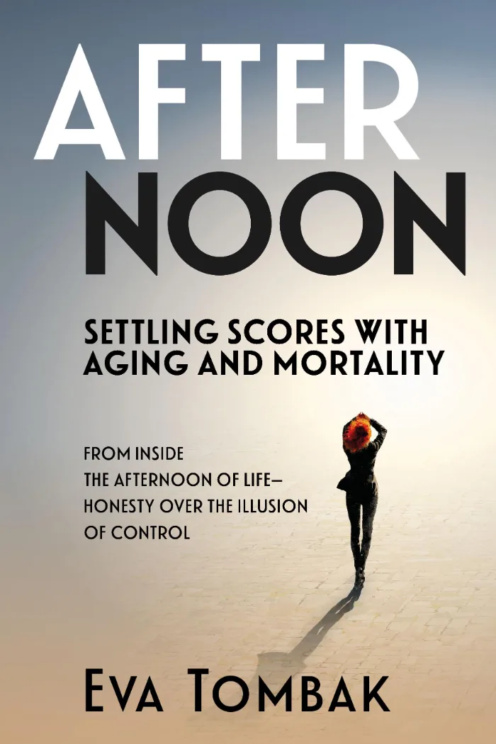AFTERNOON: Settling Scores with Aging and Mortality by Eva Tombak, Health & Wellness book cover on IndieFiction