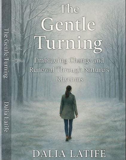 The Gentle Turning: Embracing Change & Renewal Through Nature’s Rhythms by Dalia Latife, book cover on IndieFiction