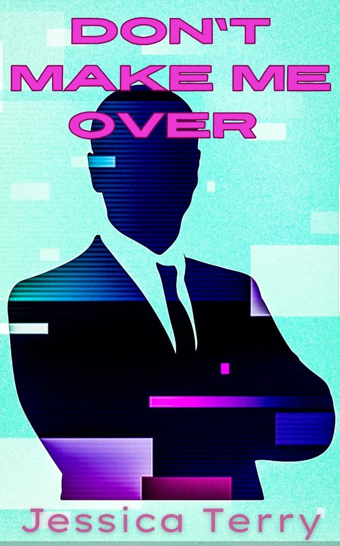 Don't Make Me Over by Jessica Terry, book cover on IndieFiction