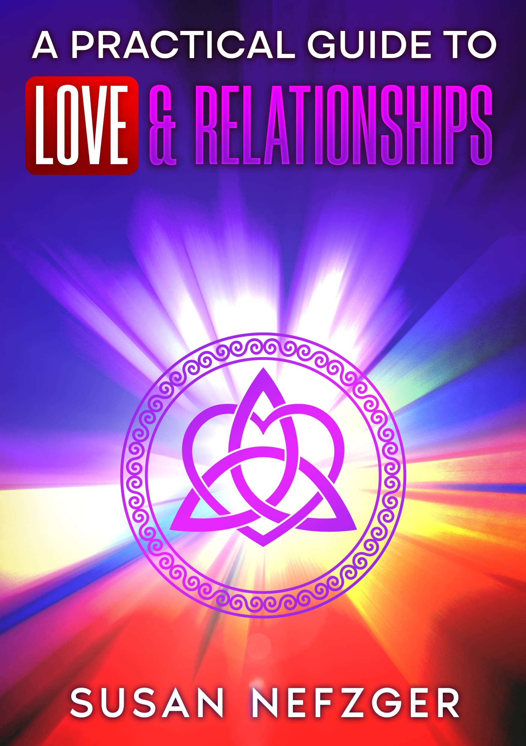A Practical Guide to Love & Relationships by Susan Nefzger, Self-Help/Personal Growth book cover on IndieFiction