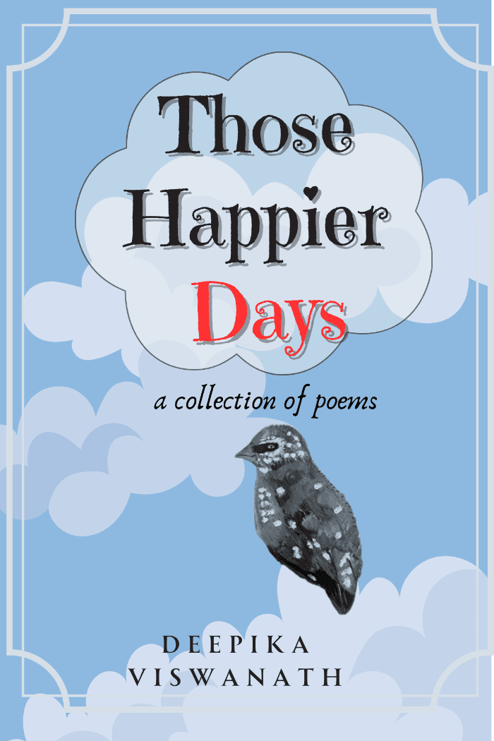 Those Happier Days (a collection of poems) by Deepika, Poetry book cover on IndieFiction