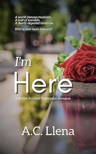 I'm Here: A Broken Rockstar Redemption Romance by A.C. Llena — Romance book cover on IndieFiction