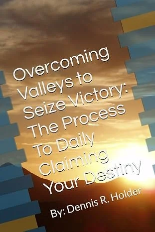 Overcoming Valleys to Seize Victory by Dennis Rayshawn Holder — Self-Help/Personal Growth book cover on IndieFiction