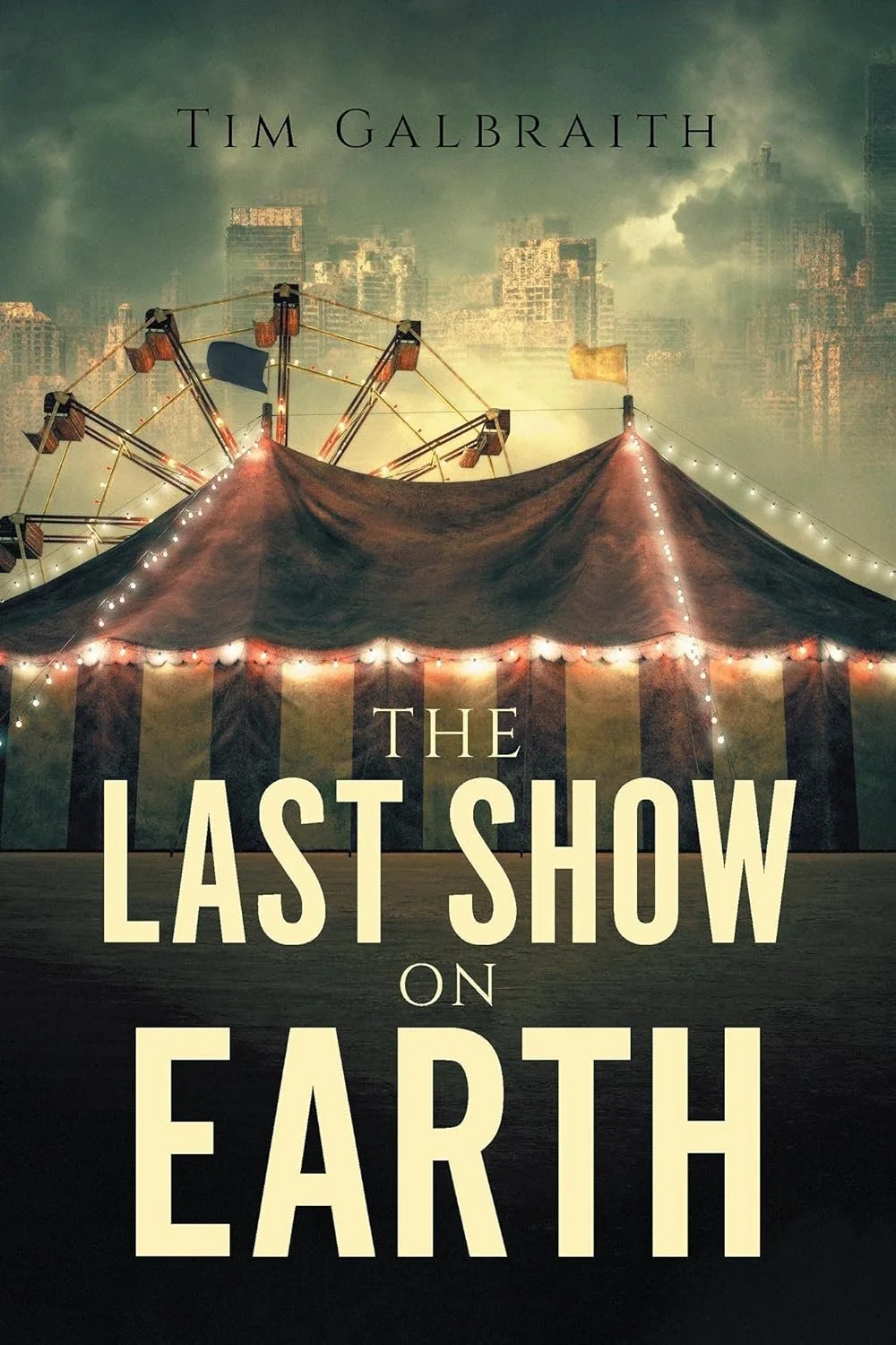 The Last Show on Earth by Tim Galbraith — Literary Fiction book cover on IndieFiction