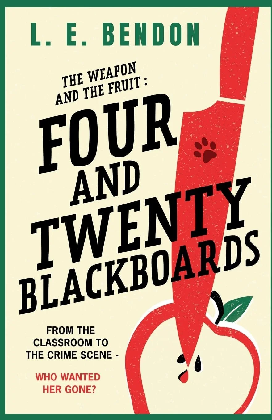 The Weapon and the Fruit: Four and Twenty Blackboards by L. E. Bendon — Thriller/Mystery/Crime book cover on IndieFiction